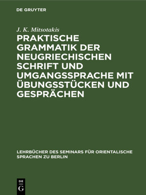 cover image of Praktische Grammatik der neugriechischen Schrift und Umgangssprache mit Übungsstücken und Gesprächen